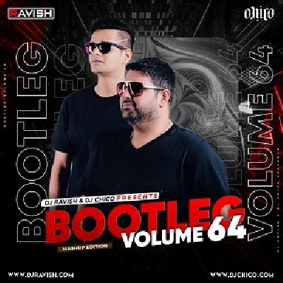 Bootleg Vol.64 - Dj Ravish X Dj Chico